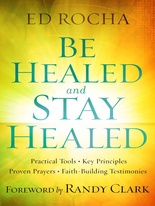 Title details for Be Healed and Stay Healed by Ed Rocha - Available